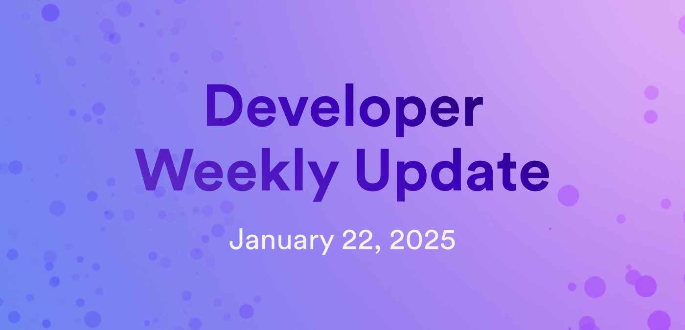 Developer weekly update January 22, 2025