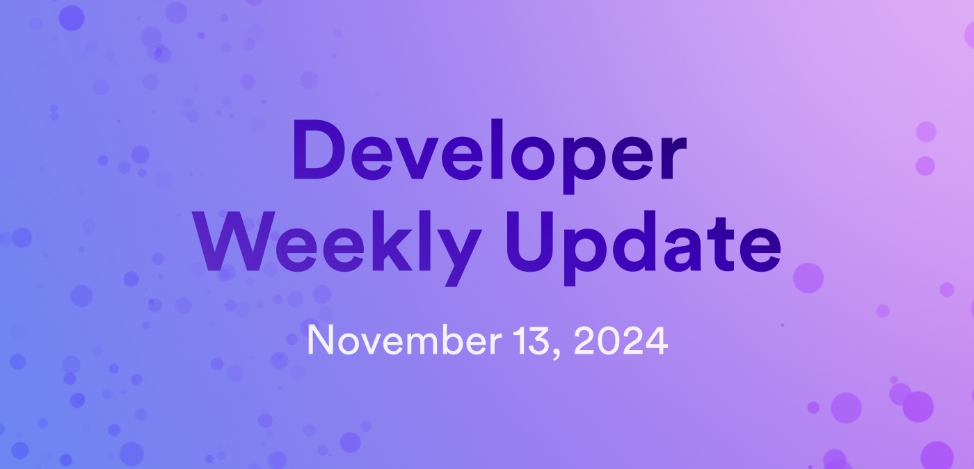 Developer weekly update November 13, 2024